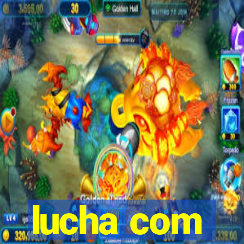 lucha com